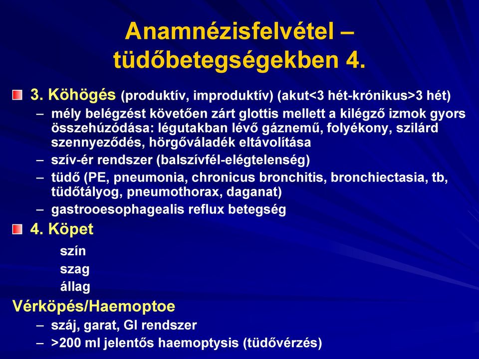 összehúzódása: légutakban lévő gáznemű, folyékony, szilárd szennyeződés, hörgőváladék eltávolítása szív-ér rendszer