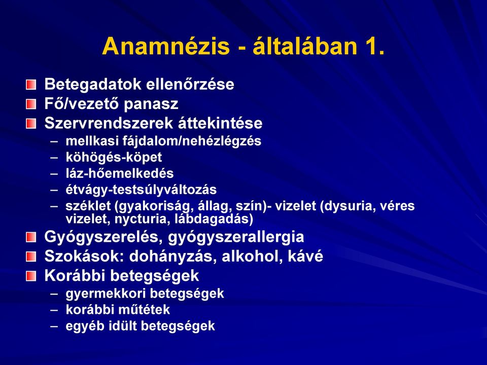 köhögés-köpet láz-hőemelkedés étvágy-testsúlyváltozás széklet (gyakoriság, állag, szín)- vizelet