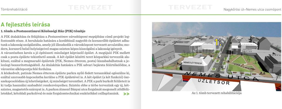 dern, korszerű belső helyiségeivel magas szinten képes kiszolgálni a lakosság igényeit. A városrészben kevés a jó építészeti minőséget képviselő épület.