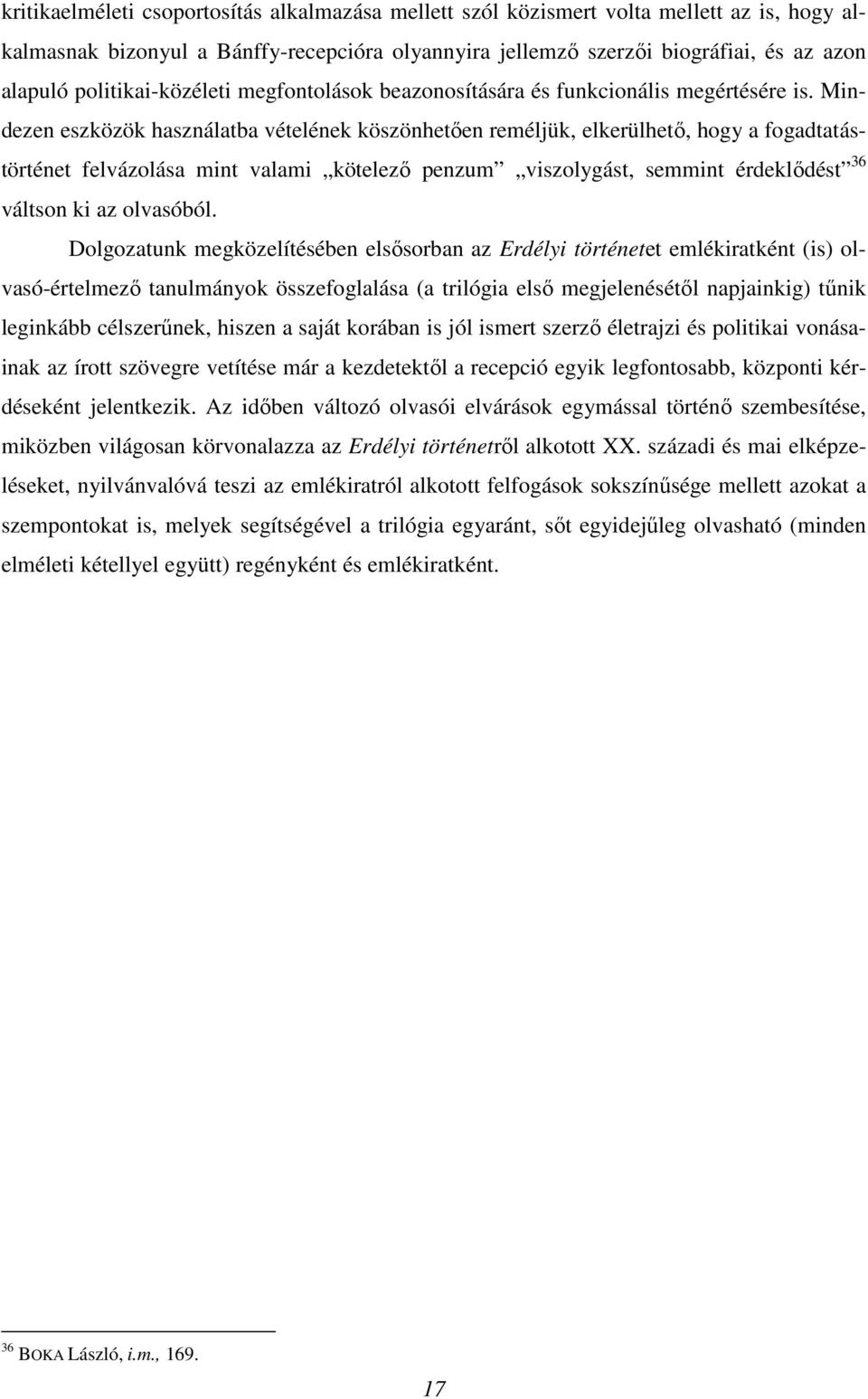 Mindezen eszközök használatba vételének köszönhetően reméljük, elkerülhető, hogy a fogadtatástörténet felvázolása mint valami kötelező penzum viszolygást, semmint érdeklődést 36 váltson ki az