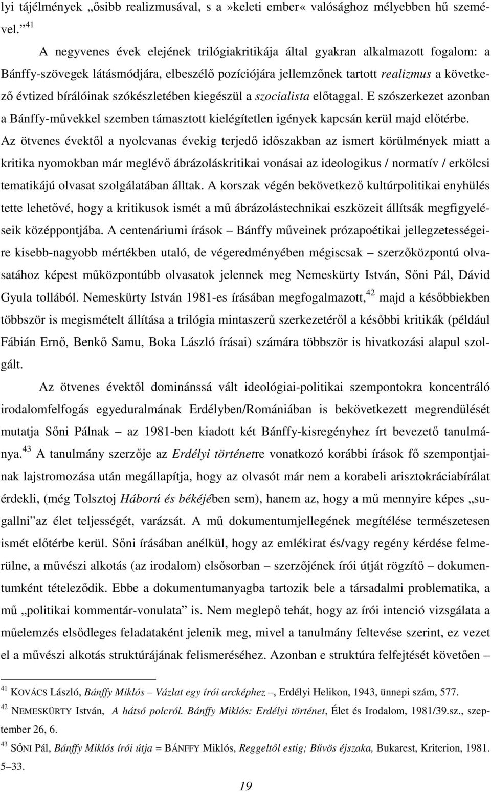 szókészletében kiegészül a szocialista előtaggal. E szószerkezet azonban a Bánffy-művekkel szemben támasztott kielégítetlen igények kapcsán kerül majd előtérbe.