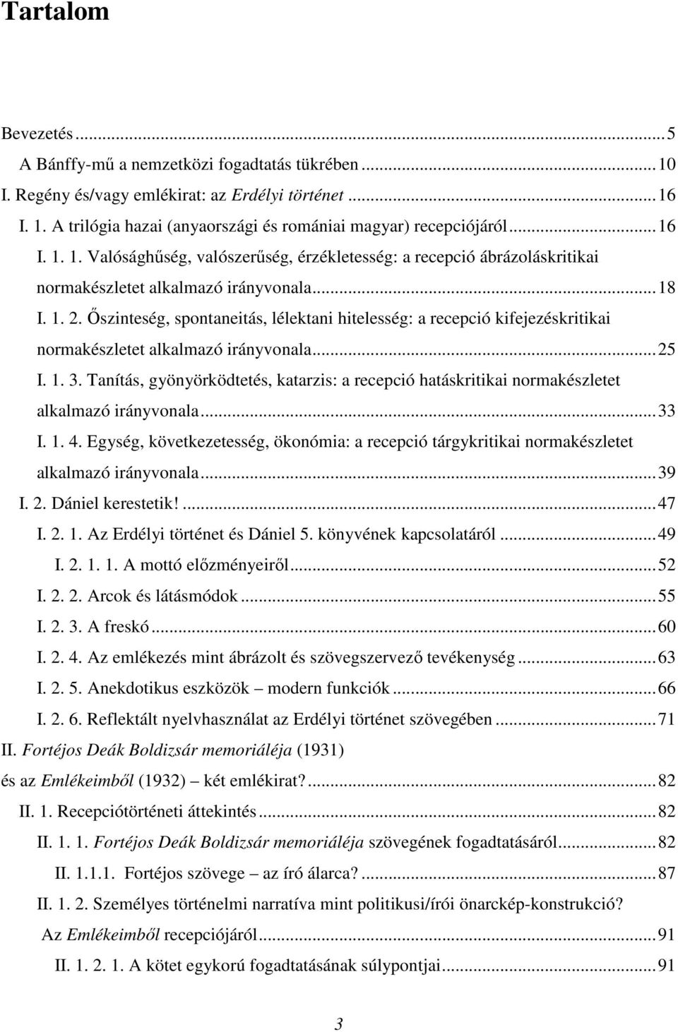 Őszinteség, spontaneitás, lélektani hitelesség: a recepció kifejezéskritikai normakészletet alkalmazó irányvonala...25 I. 1. 3.