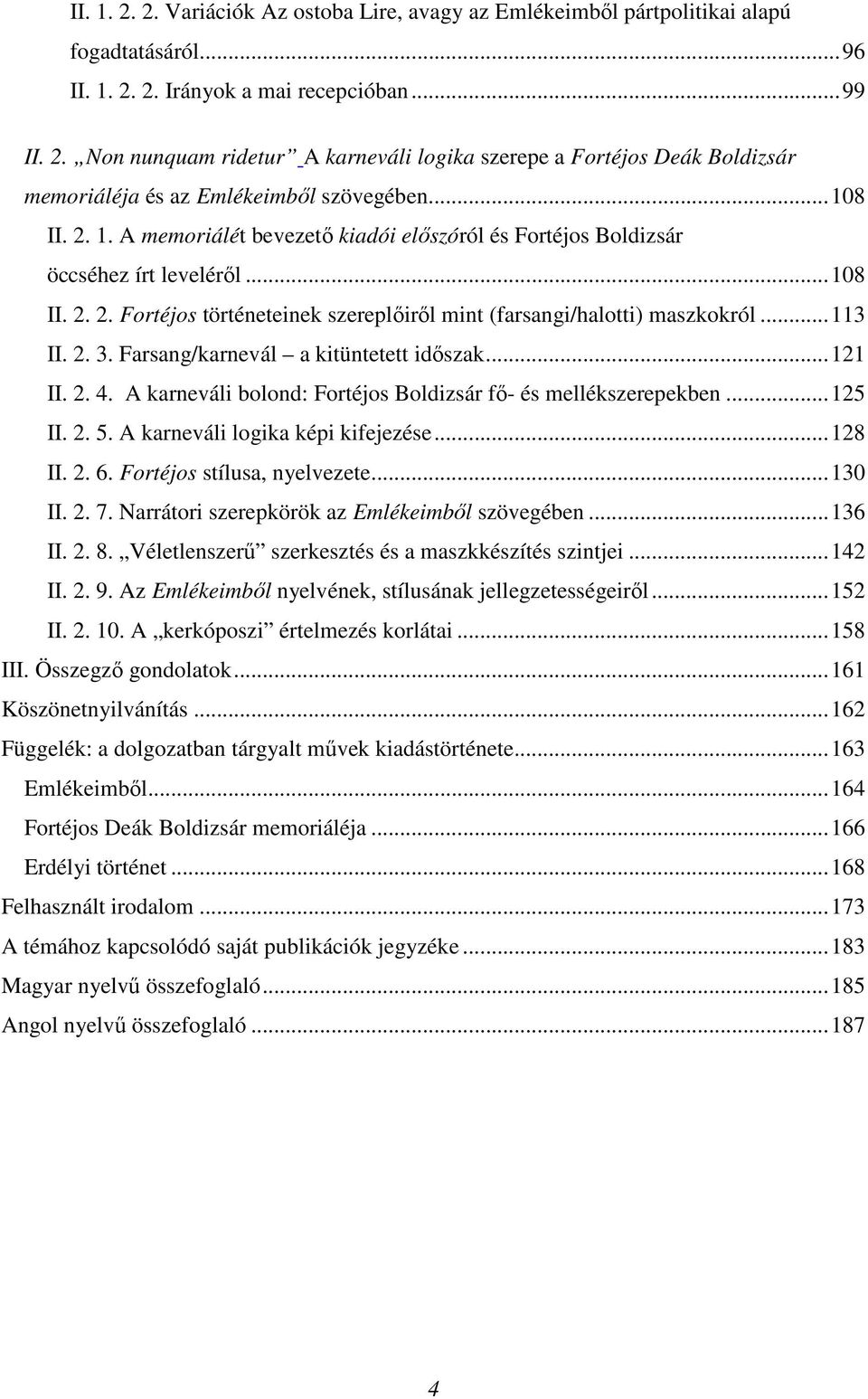 Farsang/karnevál a kitüntetett időszak...121 II. 2. 4. A karneváli bolond: Fortéjos Boldizsár fő- és mellékszerepekben...125 II. 2. 5. A karneváli logika képi kifejezése...128 II. 2. 6.