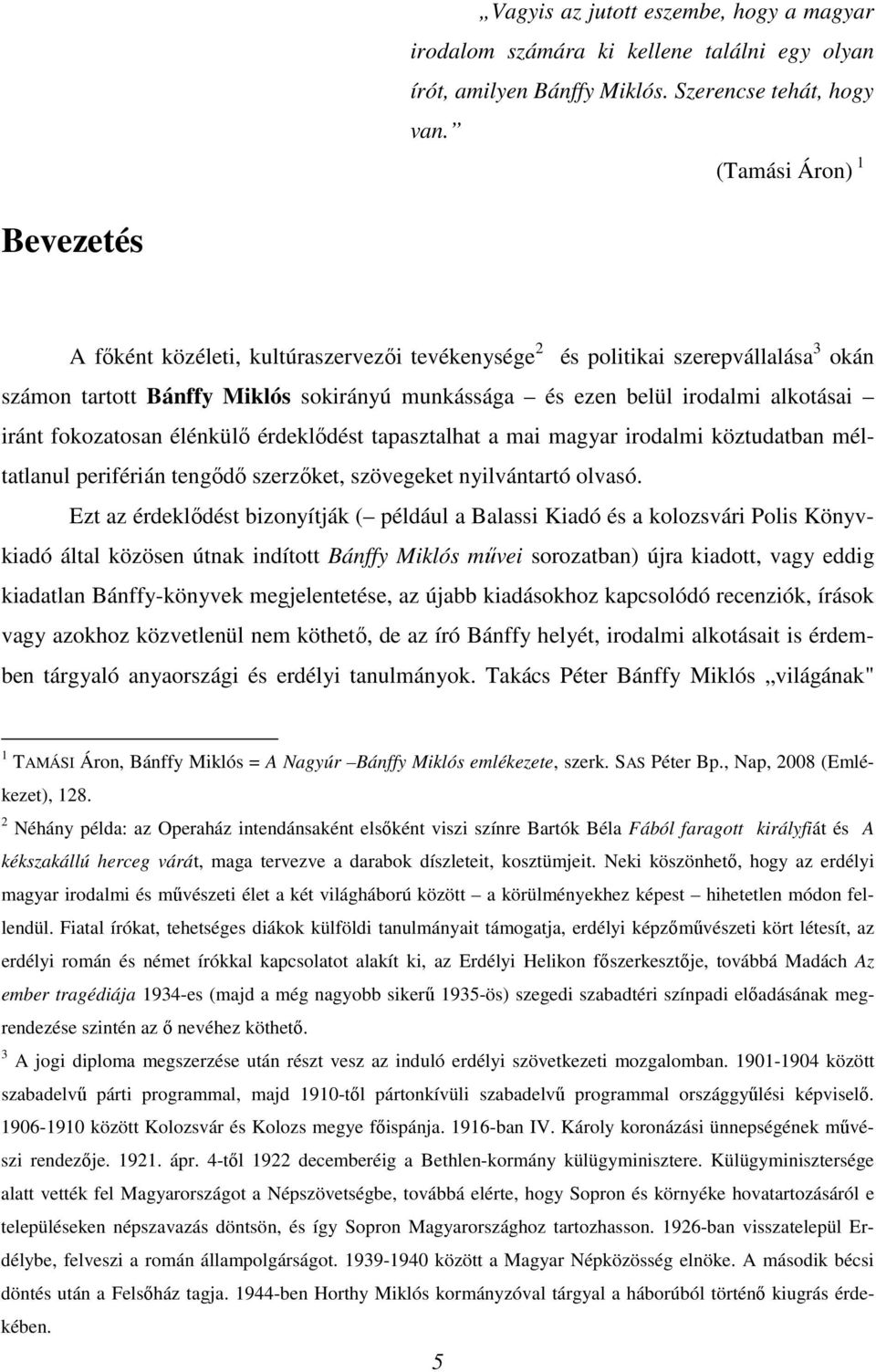 iránt fokozatosan élénkülő érdeklődést tapasztalhat a mai magyar irodalmi köztudatban méltatlanul periférián tengődő szerzőket, szövegeket nyilvántartó olvasó.