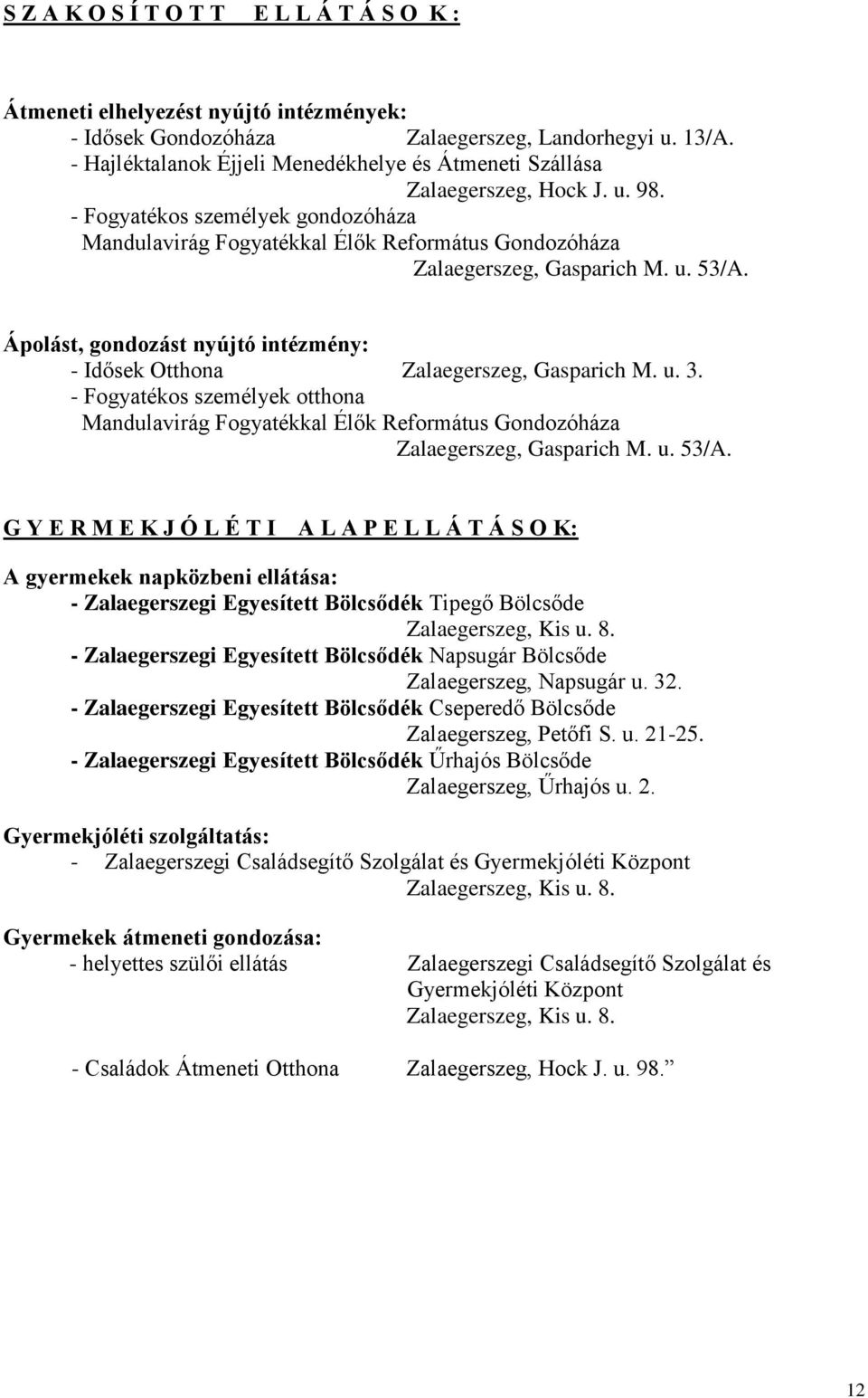 u. 53/A. Ápolást, gondozást nyújtó intézmény: - Idősek Otthona Zalaegerszeg, Gasparich M. u. 3.