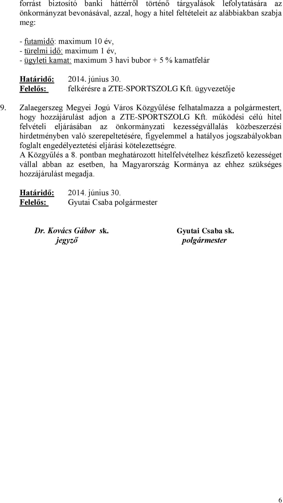 Zalaegerszeg Megyei Jogú Város Közgyűlése felhatalmazza a polgármestert, hogy hozzájárulást adjon a ZTE-SPORTSZOLG Kft.