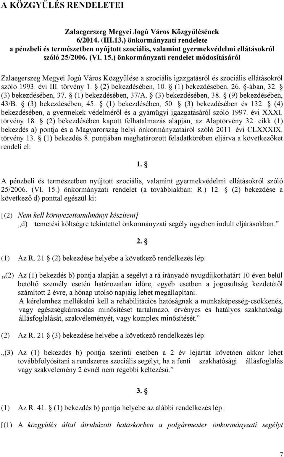 ) önkormányzati rendelet módosításáról Zalaegerszeg Megyei Jogú Város Közgyűlése a szociális igazgatásról és szociális ellátásokról szóló 1993. évi III. törvény 1. (2) bekezdésében, 10.