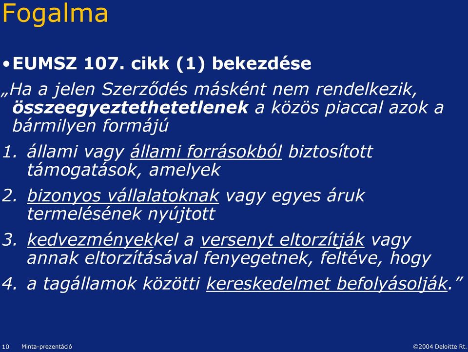 bármilyen formájú 1. állami vagy állami forrásokból biztosított támogatások, amelyek 2.