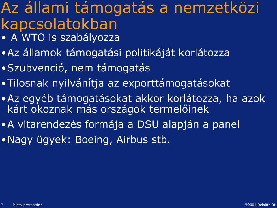 exporttámogatásokat Az egyéb támogatásokat akkor korlátozza, ha azok kárt okoznak más