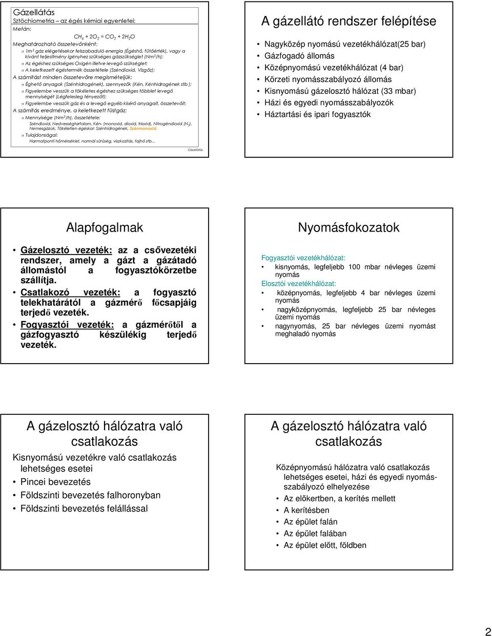 megismételjük: Éghetı anyagok (Szénhidrogének), szennyezık (Kén, Kénhidrogének stb ); Figyelembe vesszük a tökéletes égéshez szükséges többlet levegı mennyiségét (Légfelesleg tényezıt); Figyelembe