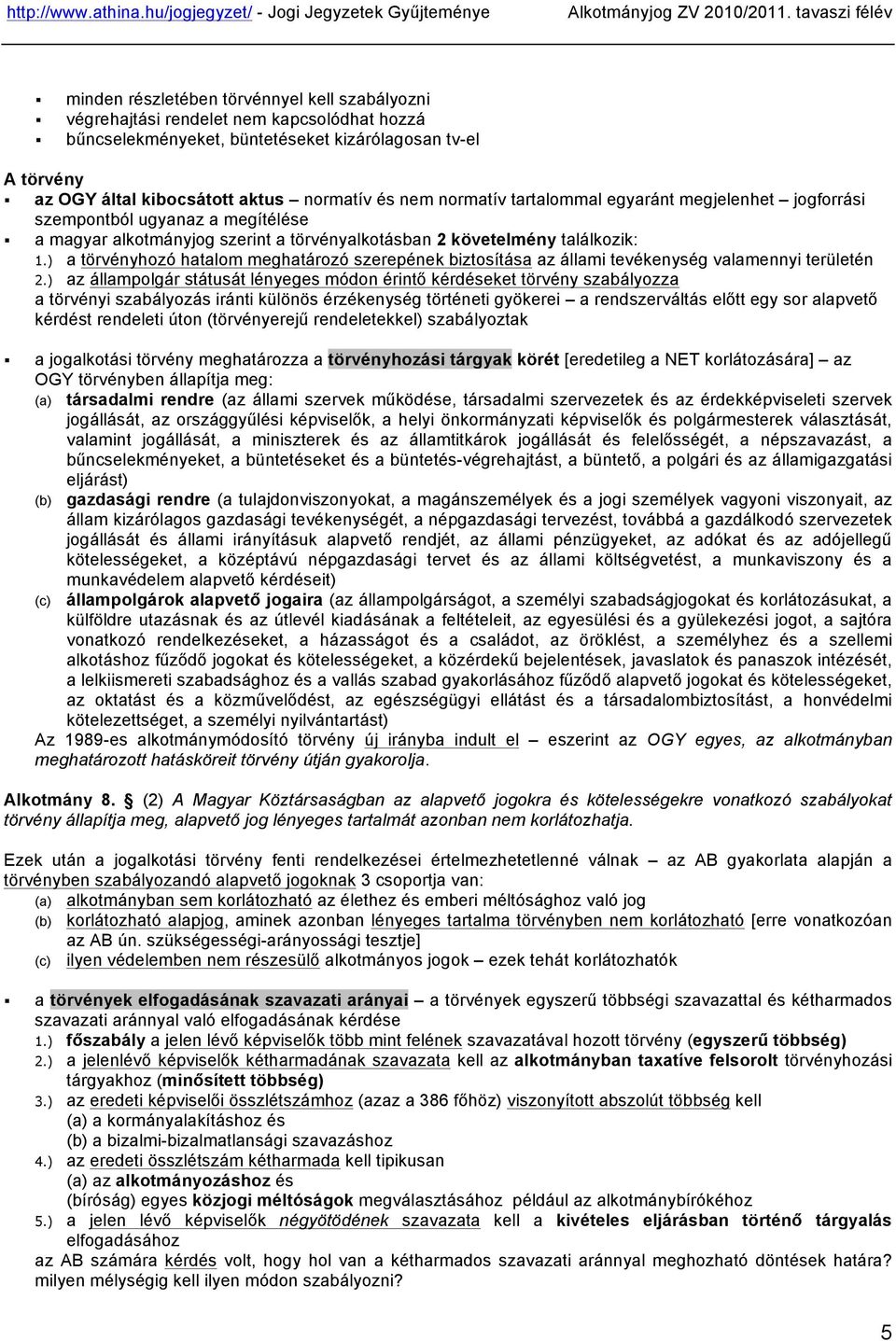 ) a törvényhozó hatalom meghatározó szerepének biztosítása az állami tevékenység valamennyi területén 2.