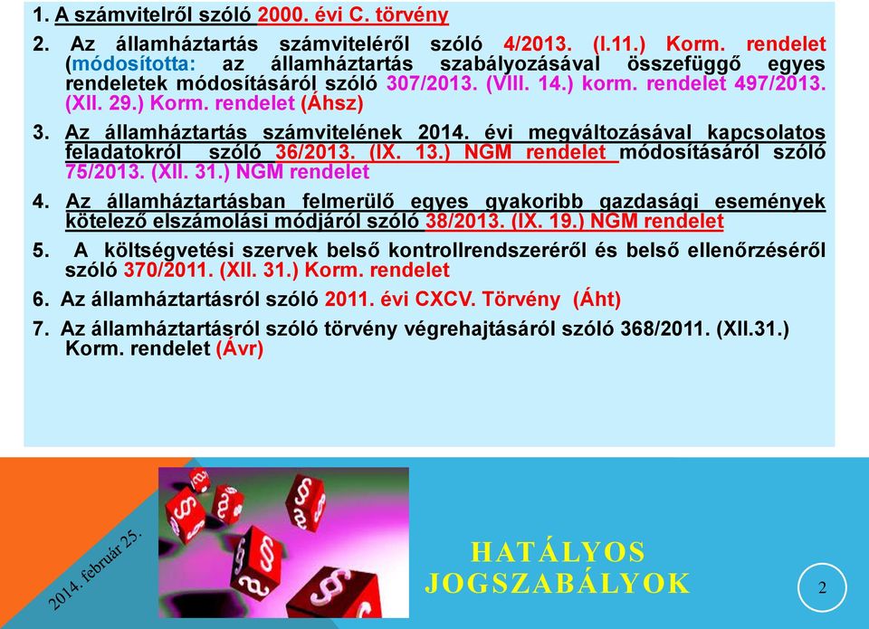 Az államháztartás számvitelének 2014. évi megváltozásával kapcsolatos feladatokról szóló 36/2013. (IX. 13.) NGM rendelet módosításáról szóló 75/2013. (XII. 31.) NGM rendelet 4.