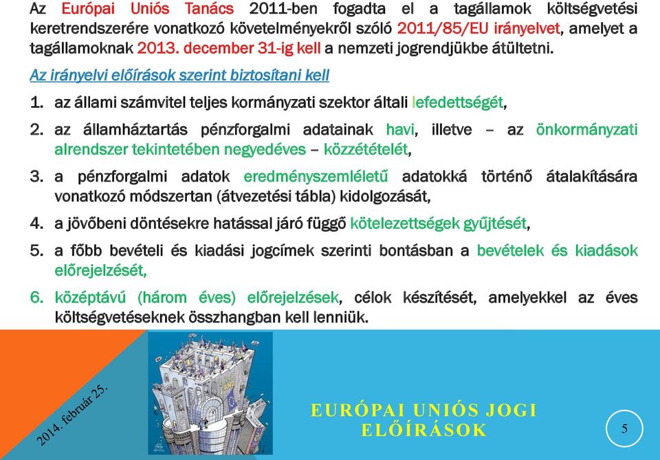 az államháztartás pénzforgalmi adatainak havi, illetve az önkormányzati alrendszer tekintetében negyedéves közzétételét, 3.