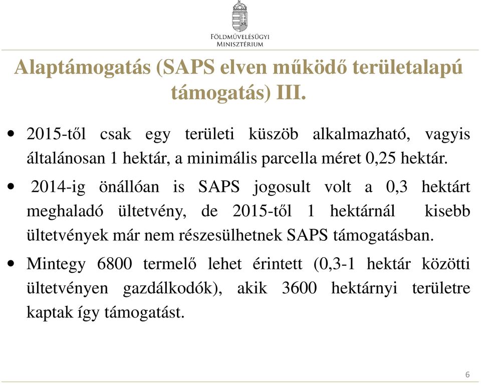 2014-ig önállóan is SAPS jogosult volt a 0,3 hektárt meghaladó ültetvény, de 2015-től 1 hektárnál kisebb ültetvények
