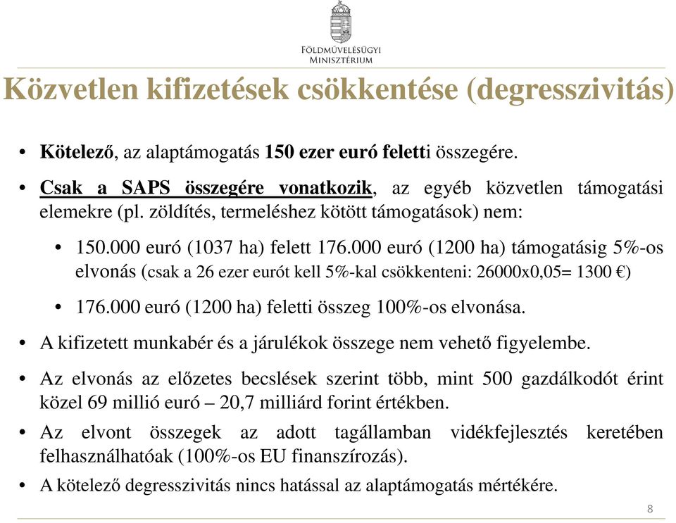 000 euró (1200 ha) feletti összeg 100%-os elvonása. A kifizetett munkabér és a járulékok összege nem vehető figyelembe.