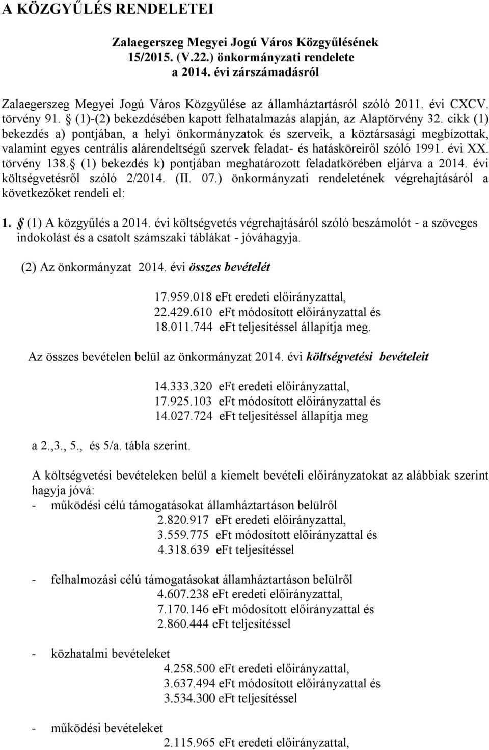 cikk (1) bekezdés a) pontjában, a helyi önkormányzatok és szerveik, a köztársasági megbízottak, valamint egyes centrális alárendeltségű szervek feladat- és hatásköreiről szóló 1991. évi XX.