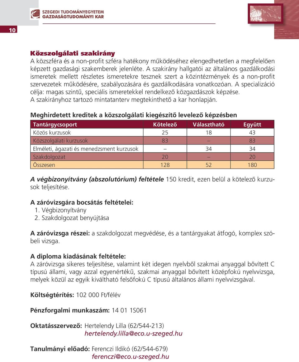 vonatkozóan. A specializáció célja: magas szintû, speciális ismeretekkel rendelkezô közgazdászok képzése. A szakirányhoz tartozó mintatanterv megtekinthetô a kar honlapján.