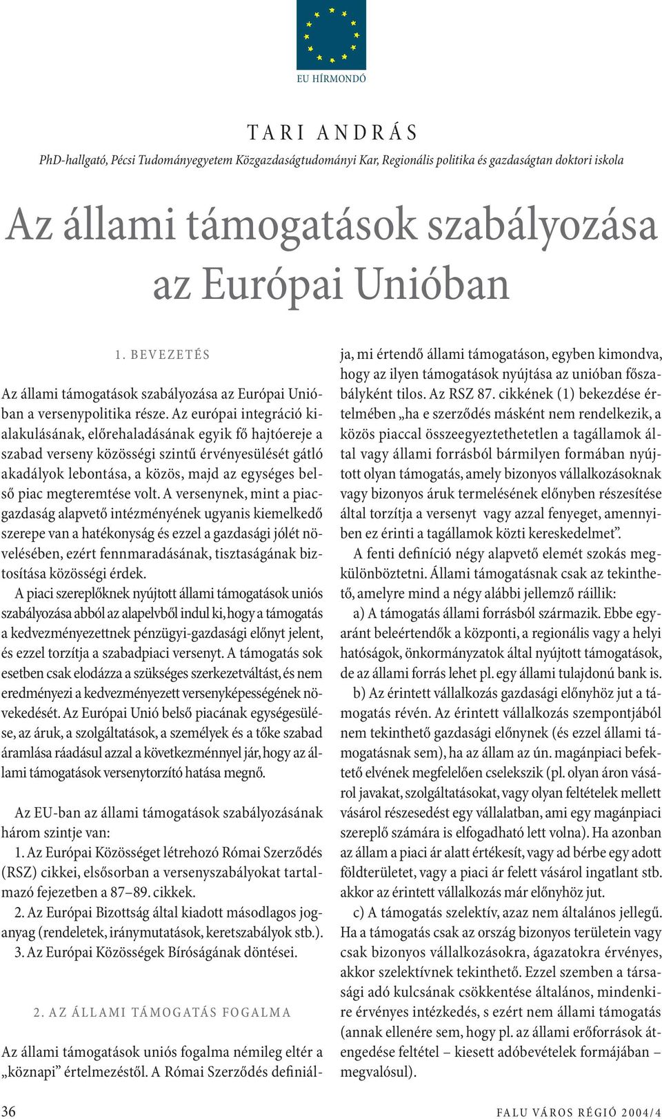 Az európai integráció kialakulásának, előrehaladásának egyik fő hajtóereje a szabad verseny közösségi szintű érvényesülését gátló akadályok lebontása, a közös, majd az egységes belső piac