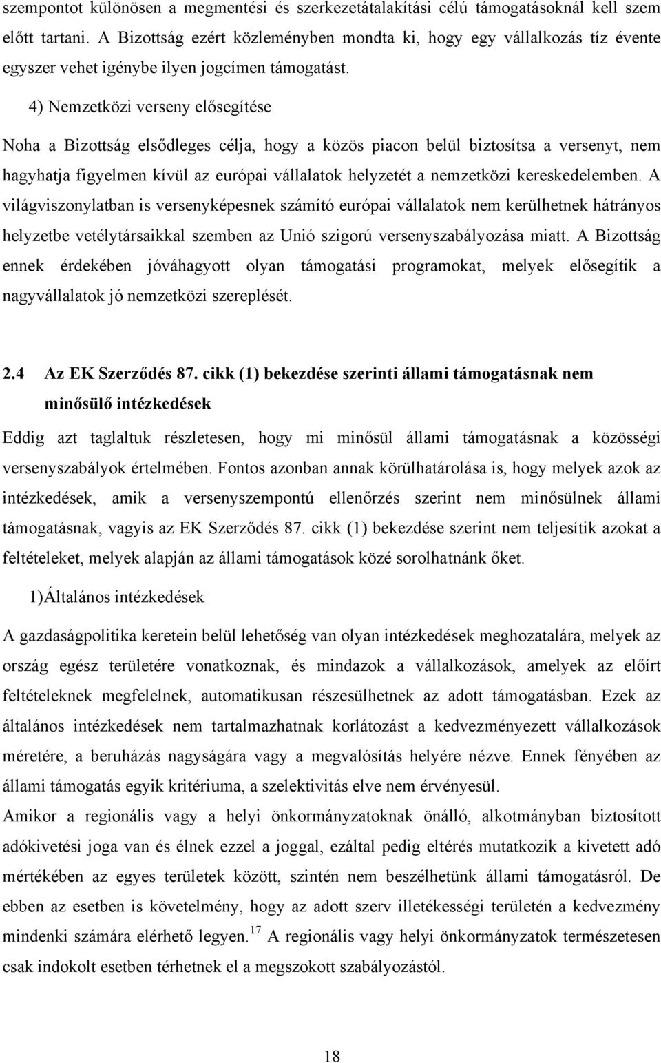 4) Nemzetközi verseny elősegítése Noha a Bizottság elsődleges célja, hogy a közös piacon belül biztosítsa a versenyt, nem hagyhatja figyelmen kívül az európai vállalatok helyzetét a nemzetközi