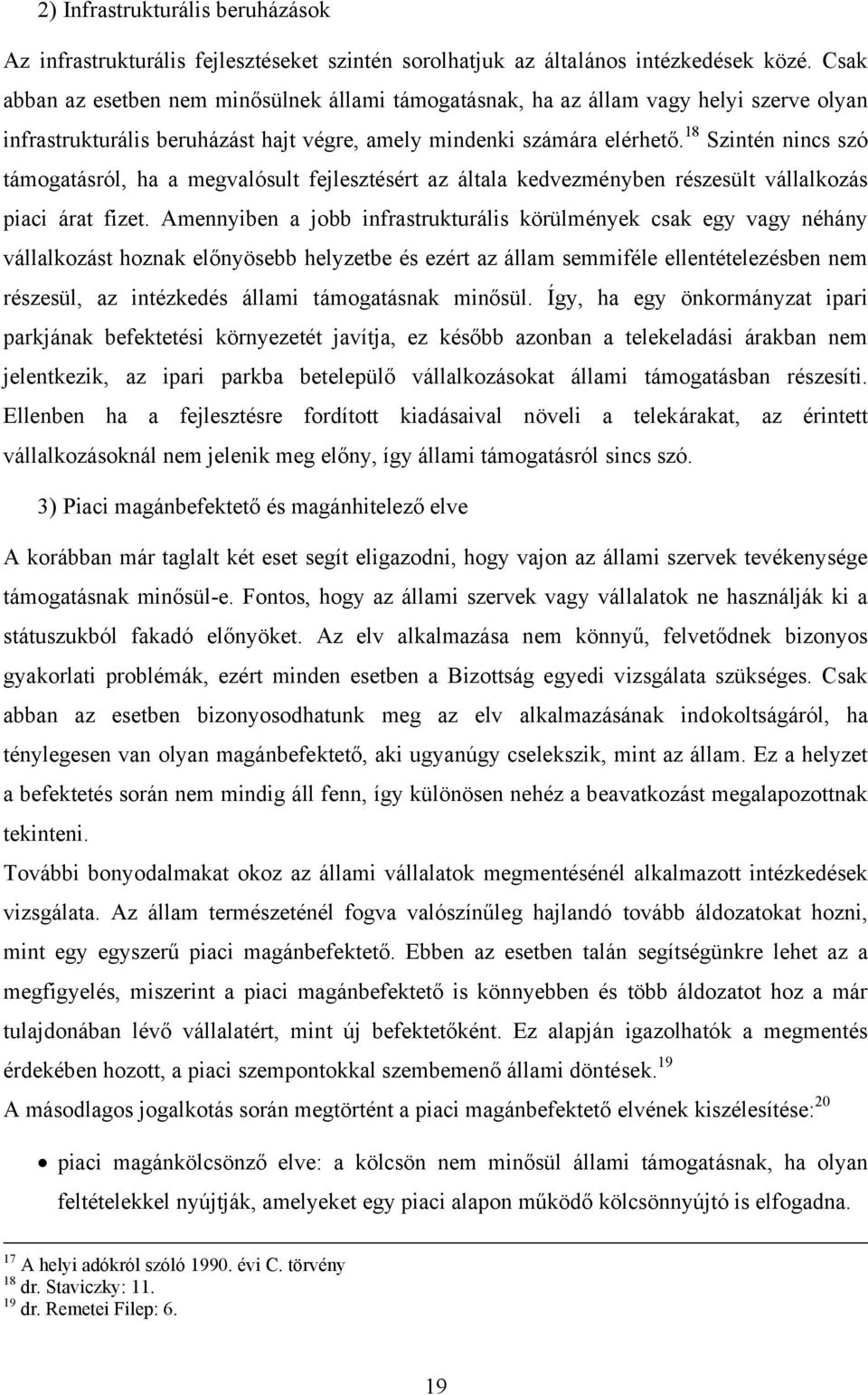 18 Szintén nincs szó támogatásról, ha a megvalósult fejlesztésért az általa kedvezményben részesült vállalkozás piaci árat fizet.