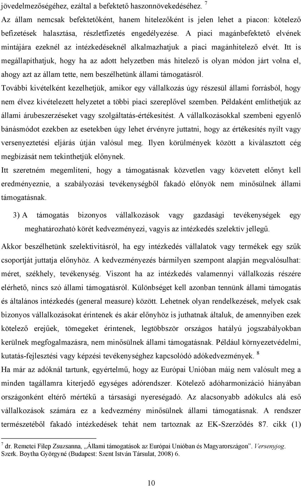 A piaci magánbefektető elvének mintájára ezeknél az intézkedéseknél alkalmazhatjuk a piaci magánhitelező elvét.