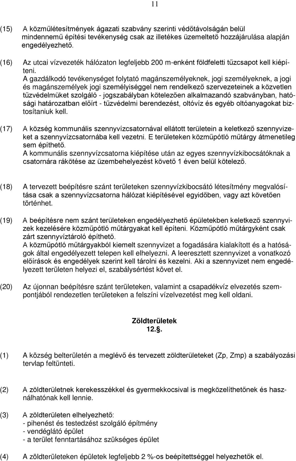 A gazdálkodó tevékenységet folytató magánszemélyeknek, jogi személyeknek, a jogi és magánszemélyek jogi személyiséggel nem rendelkező szervezeteinek a közvetlen tűzvédelmüket szolgáló - jogszabályban