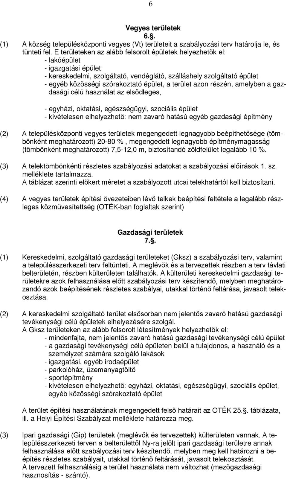 épület, a terület azon részén, amelyben a gazdasági célú használat az elsődleges, - egyházi, oktatási, egészségügyi, szociális épület - kivételesen elhelyezhető: nem zavaró hatású egyéb gazdasági