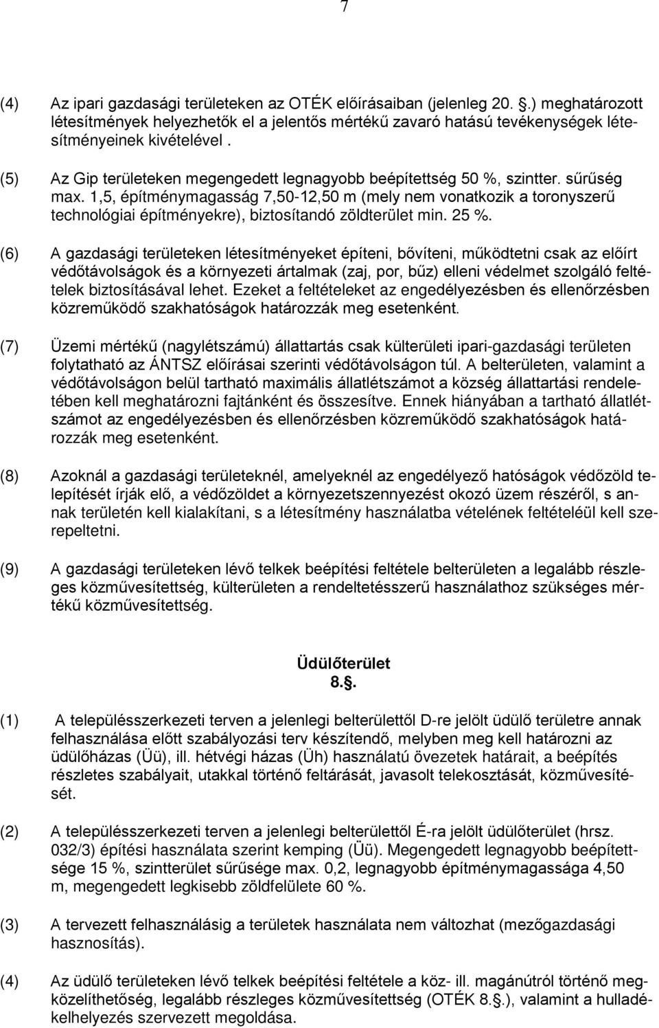 1,5, építménymagasság 7,50-12,50 m (mely nem vonatkozik a toronyszerű technológiai építményekre), biztosítandó zöldterület min. 25 %.