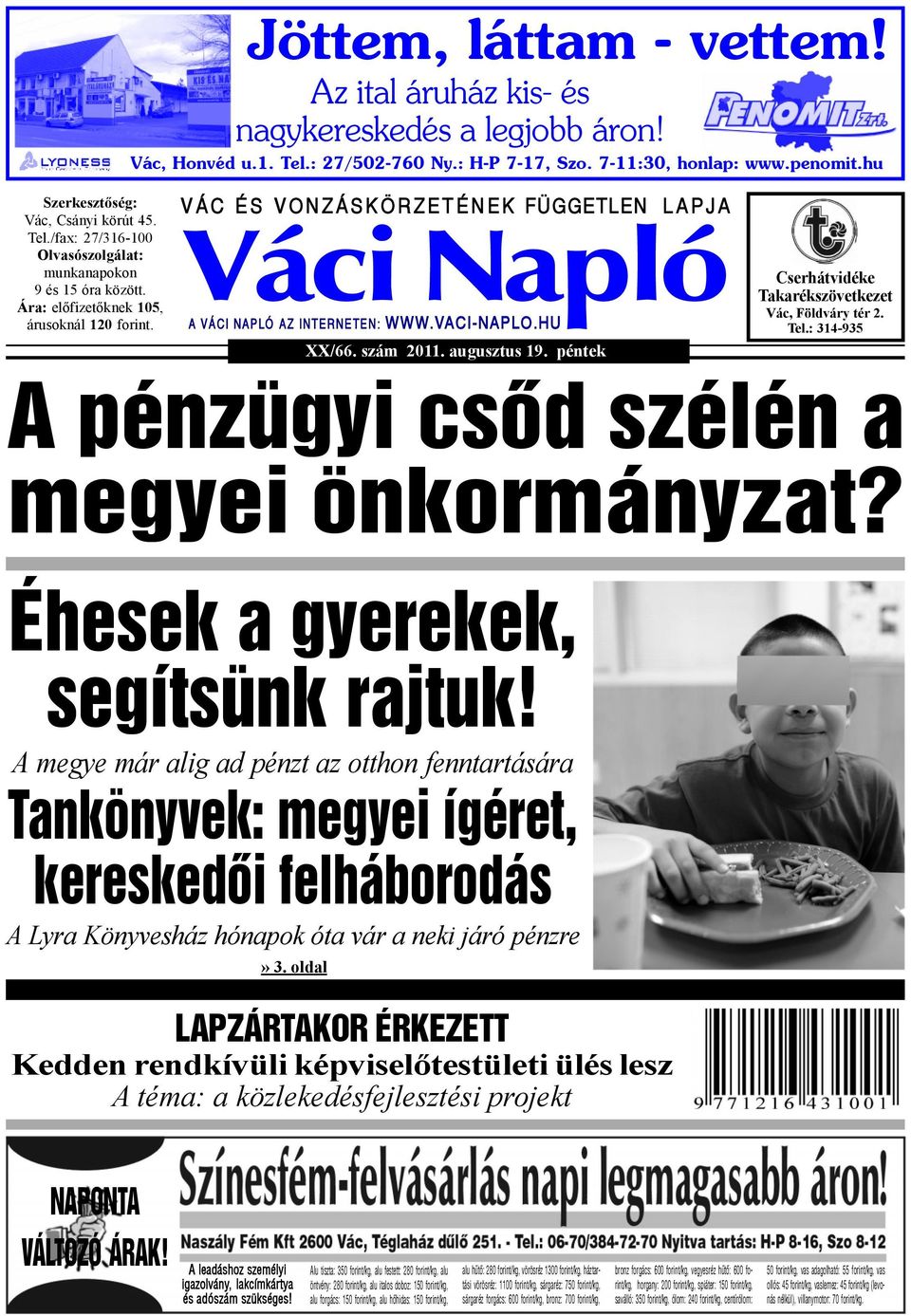 V Á C É S V O N Z Á S K Ö R Z E T É N E K FÜGGETLEN XX/66. szám 2011. augusztus 19. péntek L A P J A A VÁCI NAPLÓ AZ INTERNETEN: WWW.VACI-NAPLO.HU Cserhátvidéke Takarékszövetkezet Vác, Földváry tér 2.