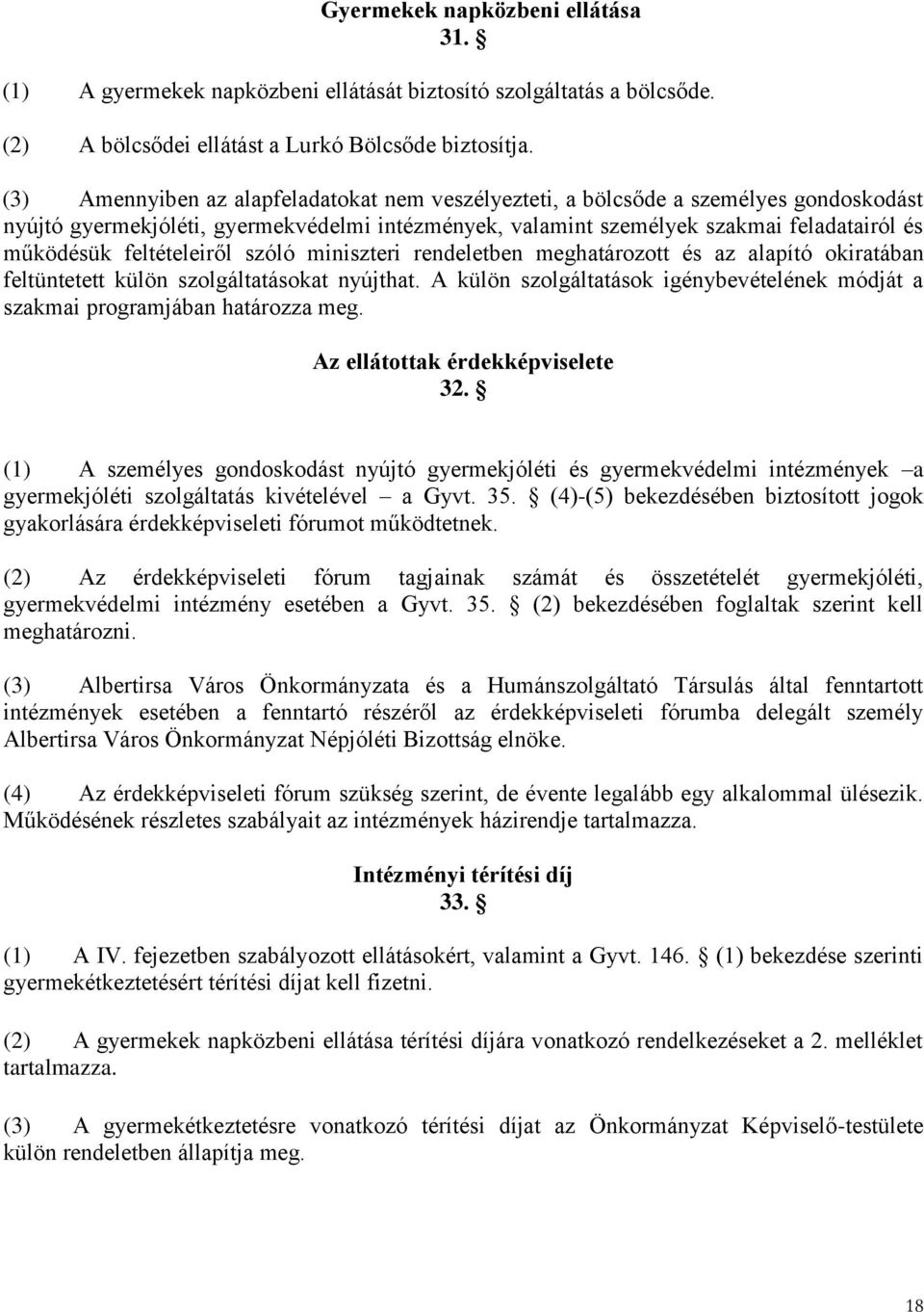 feltételeiről szóló miniszteri rendeletben meghatározott és az alapító okiratában feltüntetett külön szolgáltatásokat nyújthat.