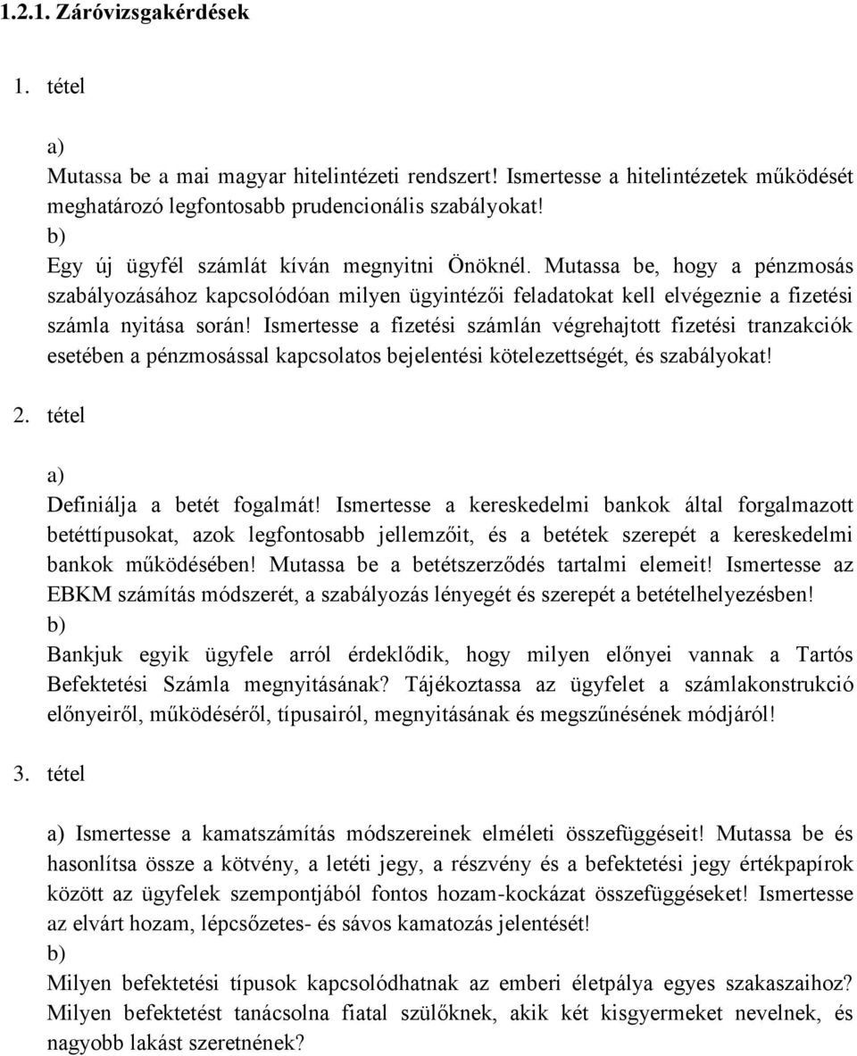 Ismertesse a fizetési számlán végrehajtott fizetési tranzakciók esetében a pénzmosással kapcsolatos bejelentési kötelezettségét, és szabályokat! 2. tétel Definiálja a betét fogalmát!