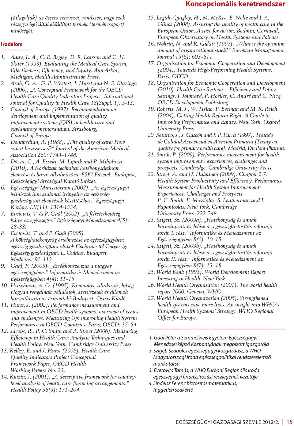 Hurst and N. S. Klazinga (2006). A Conceptual Framework for the OECD Health Care Quality Indicators Project. International Journal for Quality in Health Care 18(Suppl. 1): 5-13. 3.