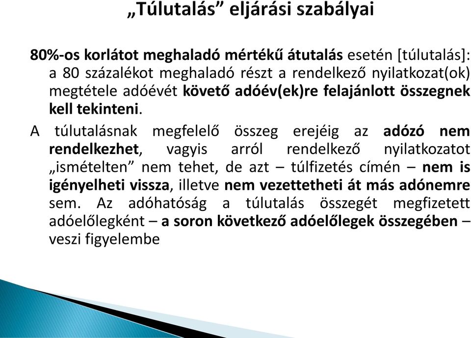 A túlutalásnak megfelelő összeg erejéig az adózó nem rendelkezhet, vagyis arról rendelkező nyilatkozatot ismételten nem tehet, de azt