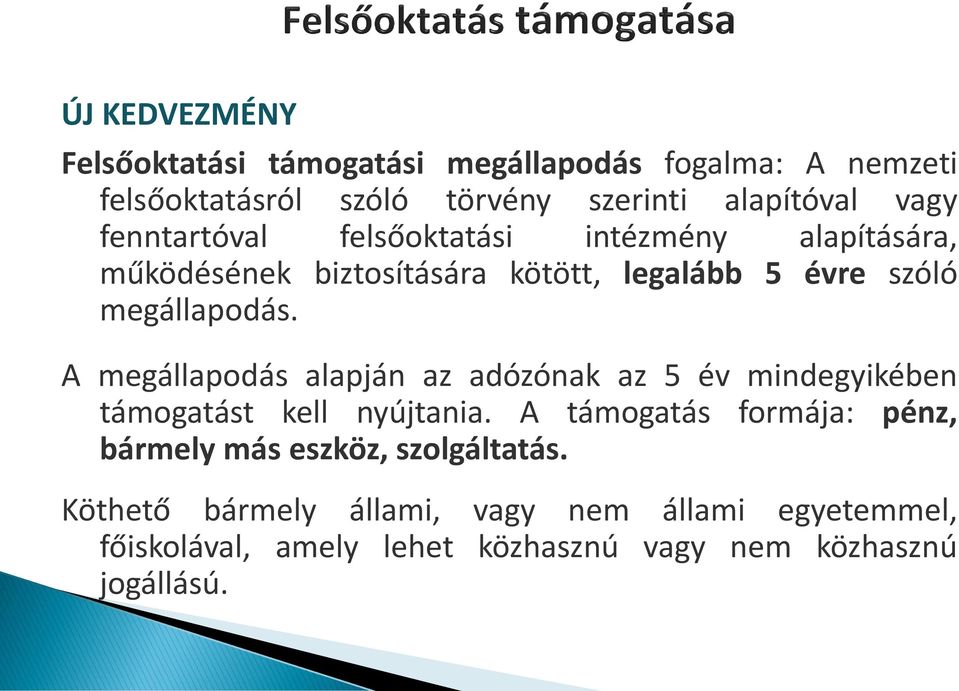 A megállapodás alapján az adózónak az 5 év mindegyikében támogatást kell nyújtania.