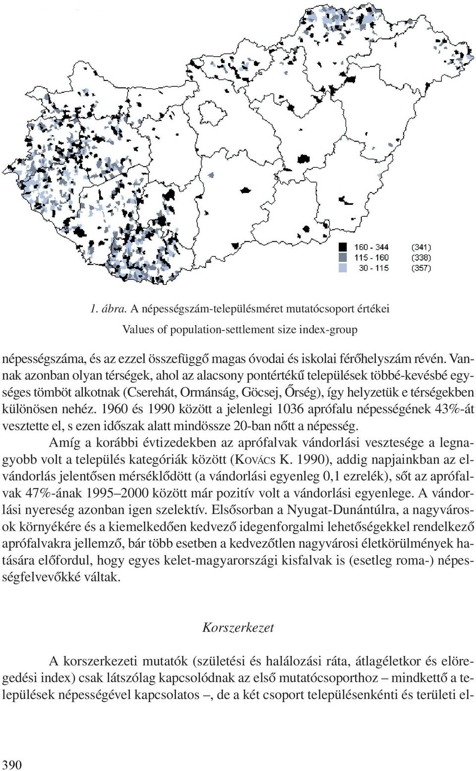 1960 és 1990 között a jelenlegi 1036 aprófalu népességének 43%-át vesztette el, s ezen idõszak alatt mindössze 20-ban nõtt a népesség.