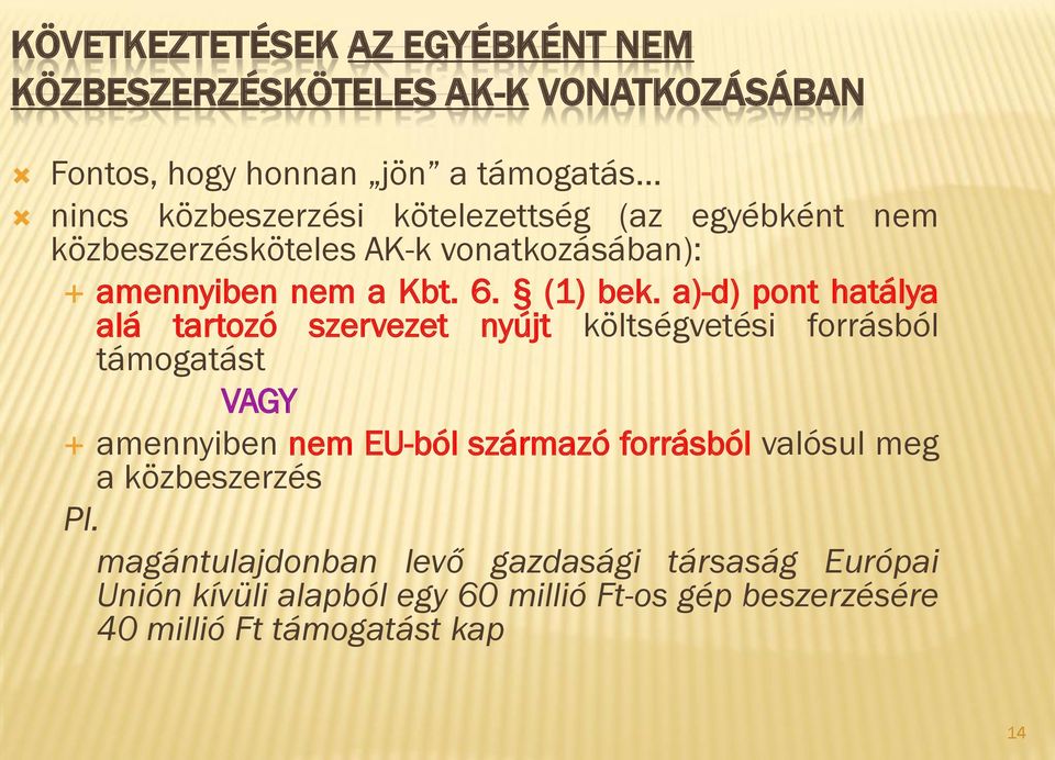 a)-d) pont hatálya alá tartozó szervezet nyújt költségvetési forrásból támogatást VAGY amennyiben nem EU-ból származó forrásból