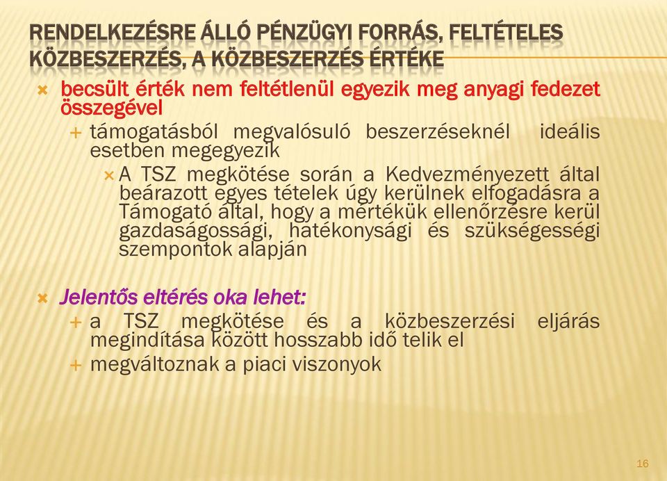 tételek úgy kerülnek elfogadásra a Támogató által, hogy a mértékük ellenőrzésre kerül gazdaságossági, hatékonysági és szükségességi szempontok