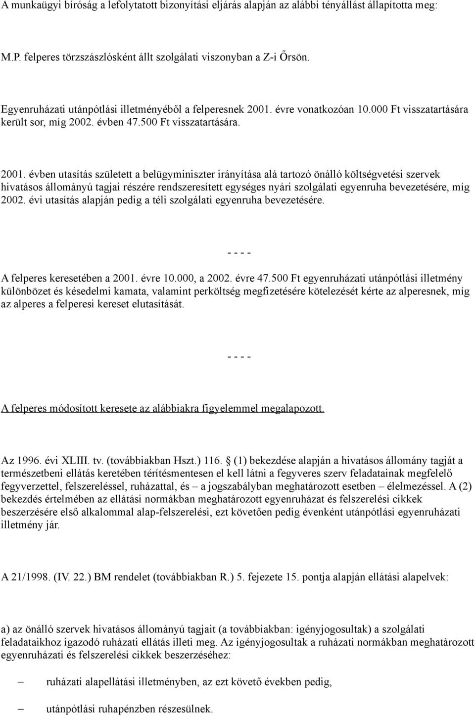 évre vonatkozóan 10.000 Ft visszatartására került sor, míg 2002. évben 47.500 Ft visszatartására. 2001.