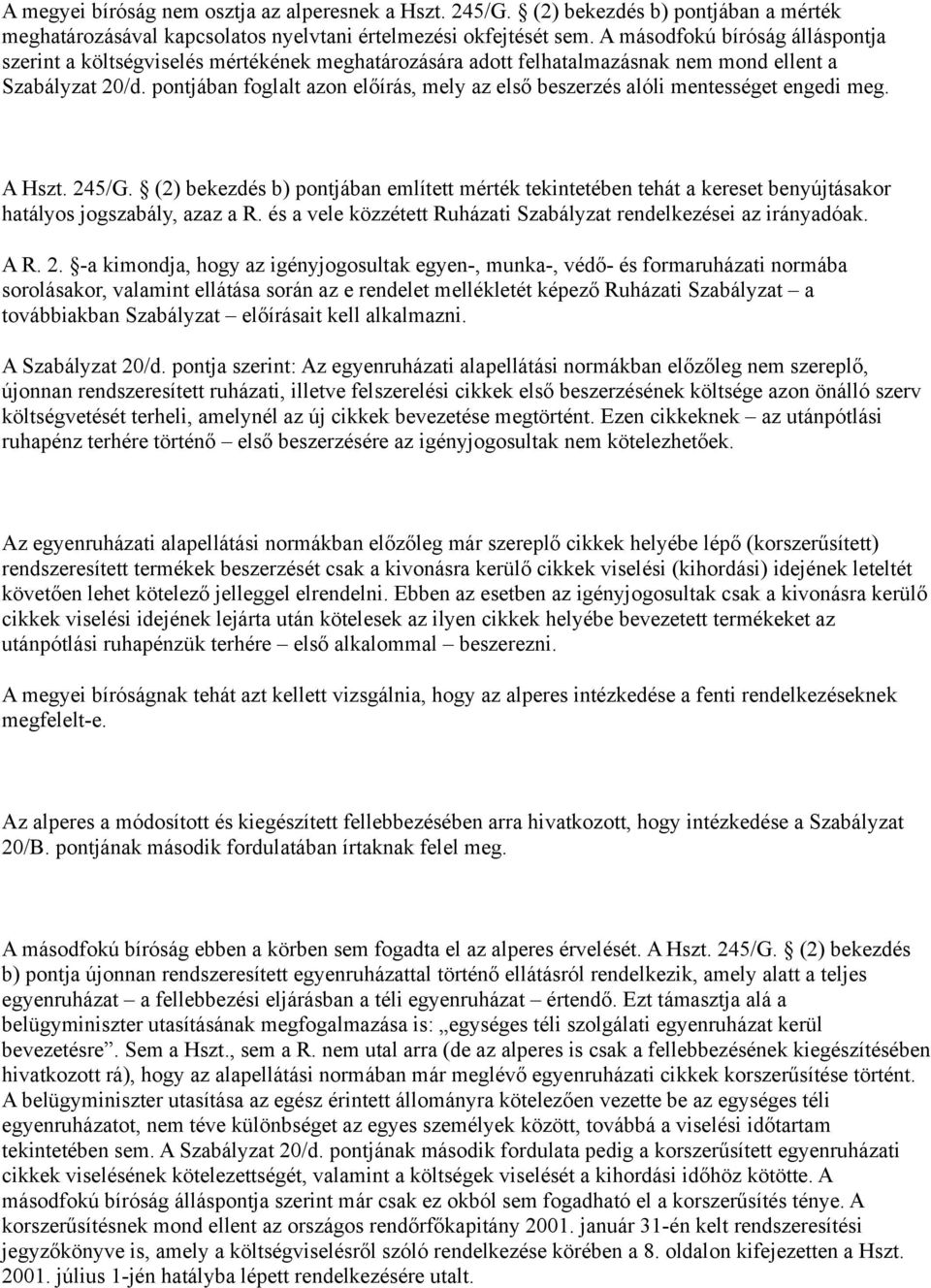 pontjában foglalt azon előírás, mely az első beszerzés alóli mentességet engedi meg. A Hszt. 245/G.