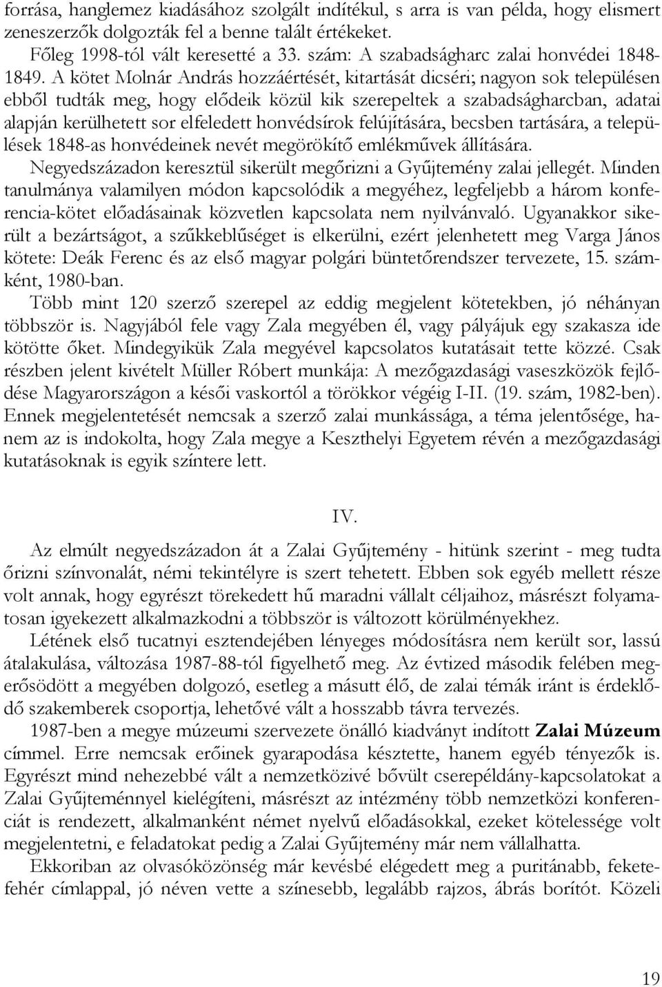 A kötet Molnár András hozzáértését, kitartását dicséri; nagyon sok településen ebből tudták meg, hogy elődeik közül kik szerepeltek a szabadságharcban, adatai alapján kerülhetett sor elfeledett