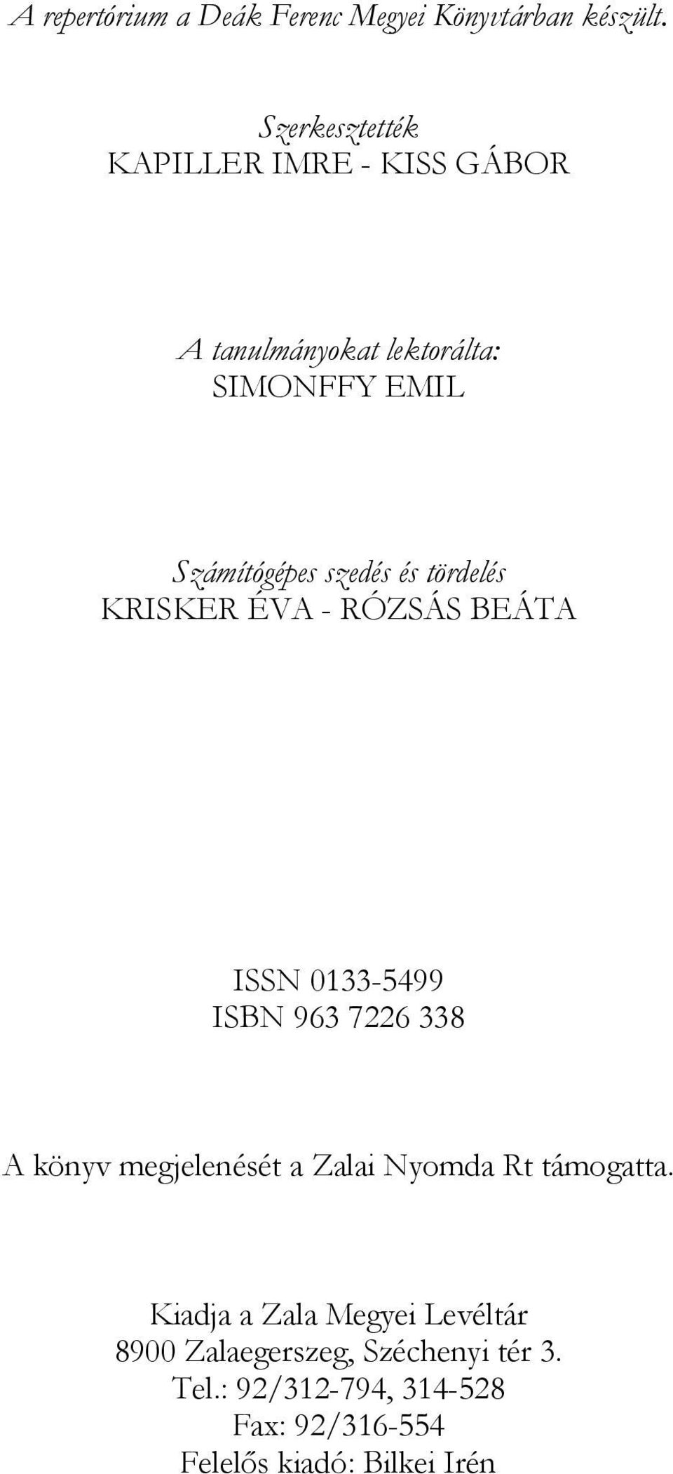 és tördelés KRISKER ÉVA - RÓZSÁS BEÁTA ISSN 0133-5499 ISBN 963 7226 338 A könyv megjelenését a Zalai