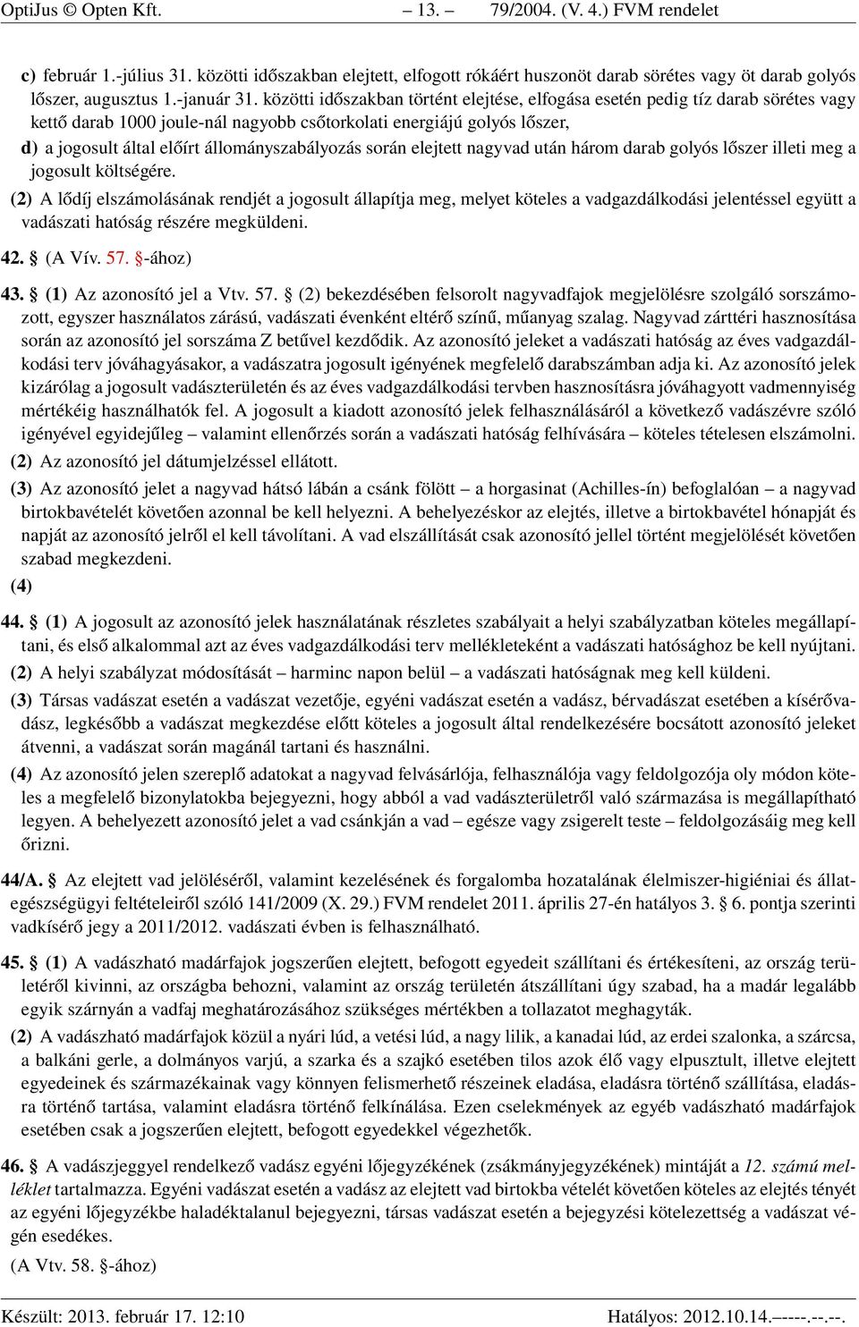 állományszabályozás során elejtett nagyvad után három darab golyós lőszer illeti meg a jogosult költségére.