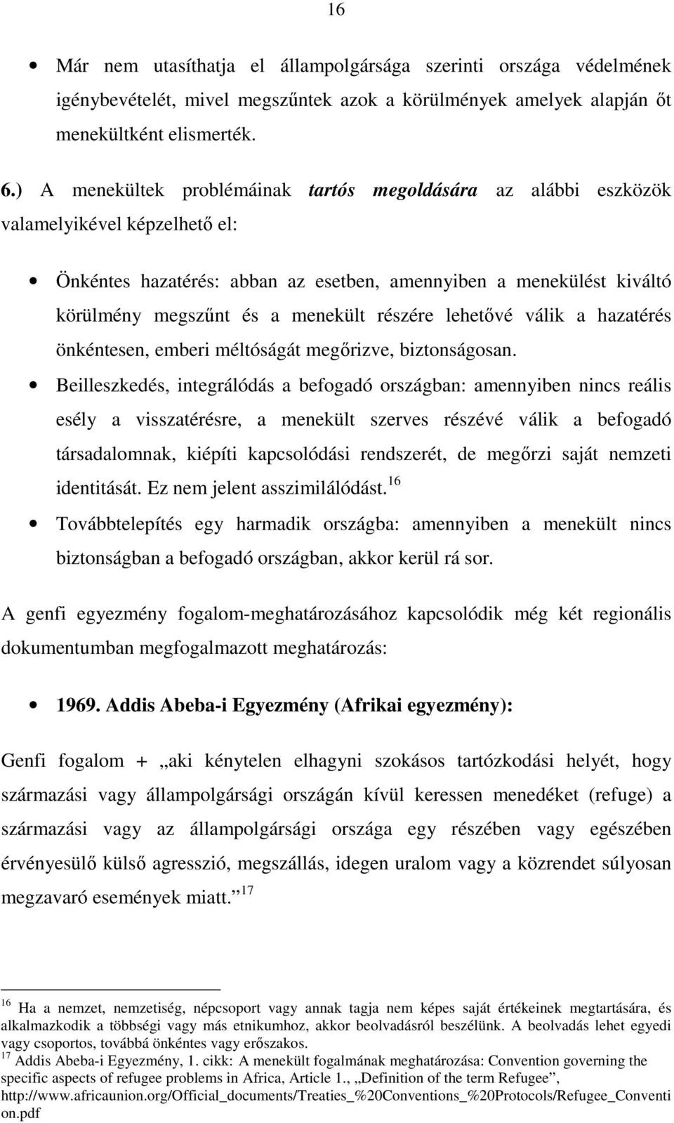 részére lehetıvé válik a hazatérés önkéntesen, emberi méltóságát megırizve, biztonságosan.