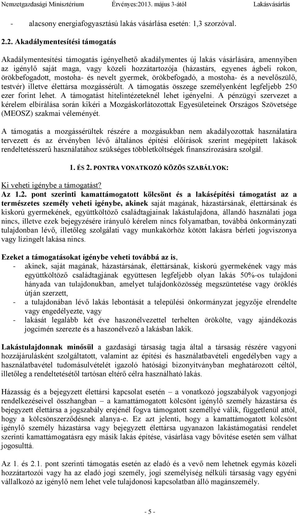 rokon, örökbefogadott, mostoha- és nevelt gyermek, örökbefogadó, a mostoha- és a nevelőszülő, testvér) illetve élettársa mozgássérült.