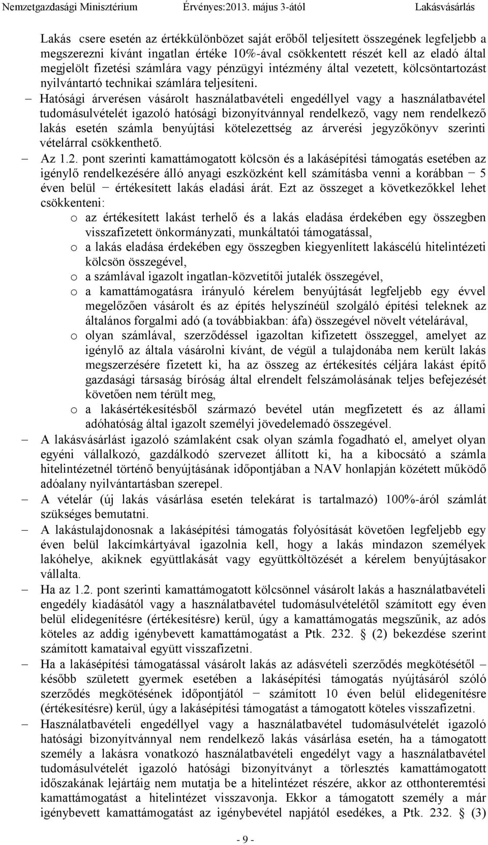 Hatósági árverésen vásárolt használatbavételi engedéllyel vagy a használatbavétel tudomásulvételét igazoló hatósági bizonyítvánnyal rendelkező, vagy nem rendelkező lakás esetén számla benyújtási