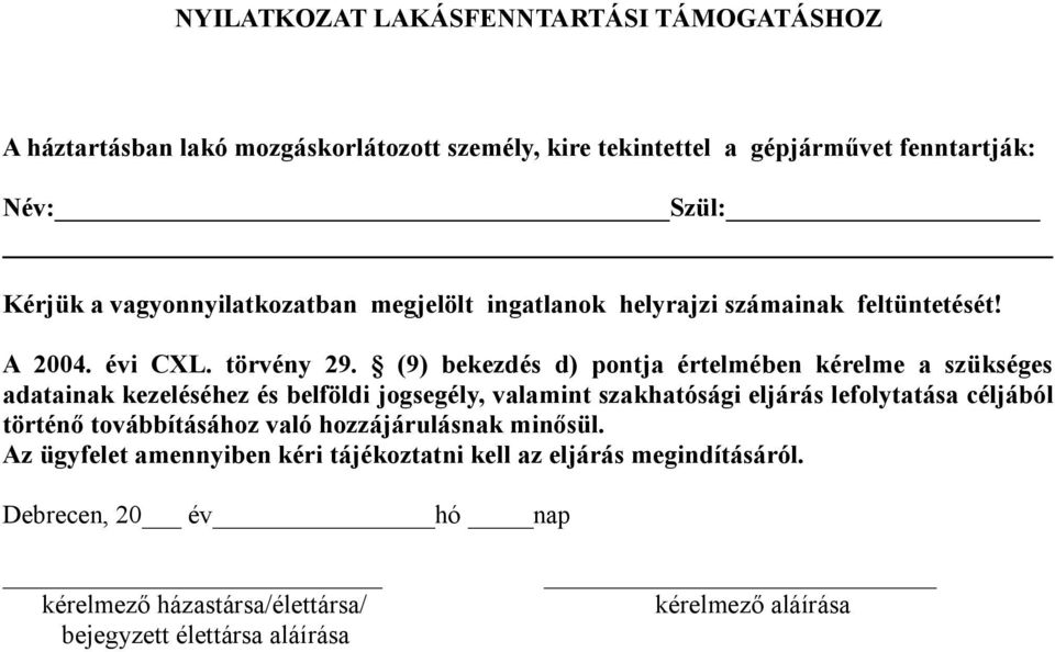 (9) bekezdés d) pontja értelmében kérelme a szükséges adatainak kezeléséhez és belföldi jogsegély, valamint szakhatósági eljárás lefolytatása céljából történő