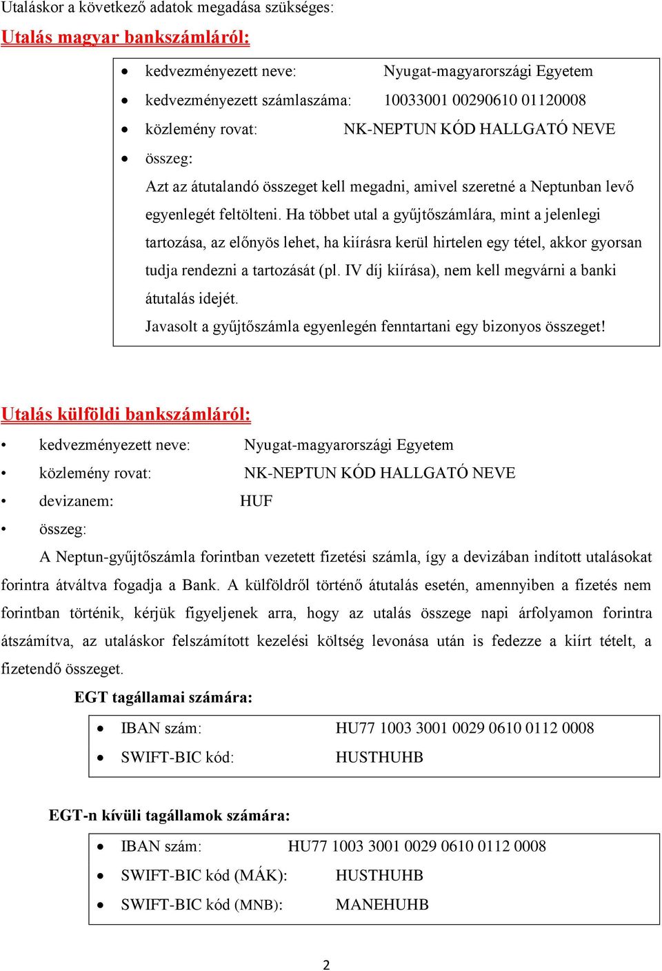 Ha többet utal a gyűjtőszámlára, mint a jelenlegi tartozása, az előnyös lehet, ha kiírásra kerül hirtelen egy tétel, akkor gyorsan tudja rendezni a tartozását (pl.