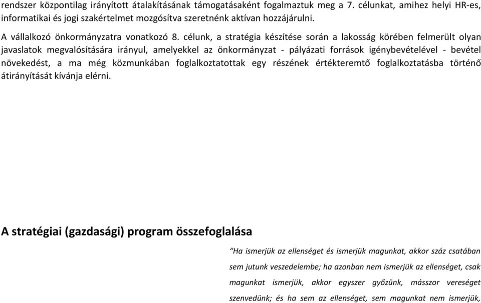 célunk, a stratégia készítése során a lakosság körében felmerült olyan javaslatok megvalósítására irányul, amelyekkel az önkormányzat - pályázati források igénybevételével - bevétel növekedést, a ma