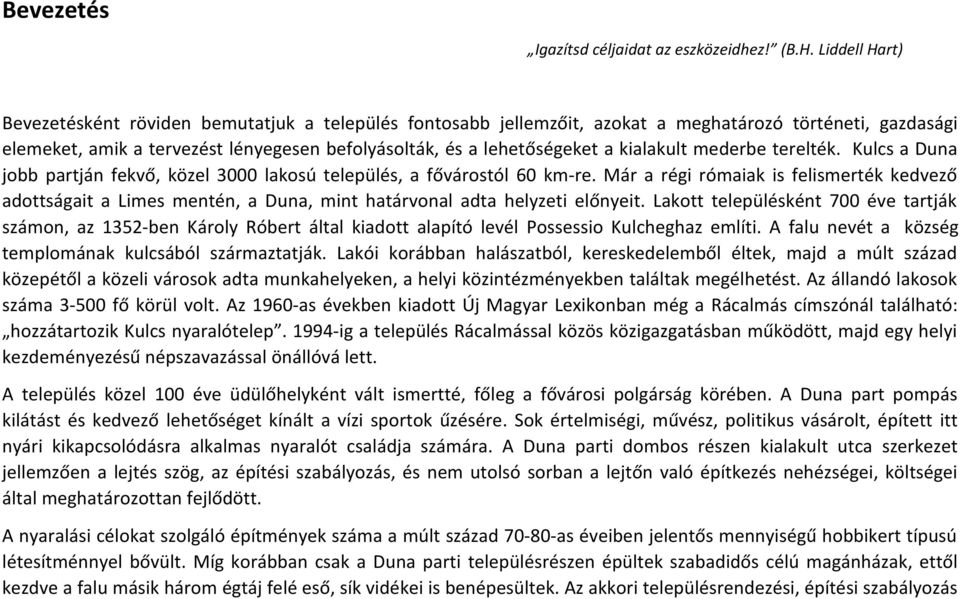 kialakult mederbe terelték. Kulcs a Duna jobb partján fekvő, közel 3000 lakosú település, a fővárostól 60 km-re.