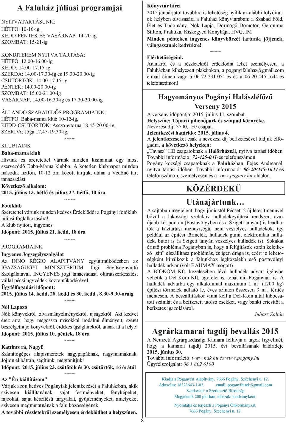 45-20.00-ig, SZERDA: Jóga 17.45-19.30-ig, KLUBJAINK Baba-mama klub Hívunk és szeretettel várunk minden kismamát egy most szerveződő Baba-Mama klubba.